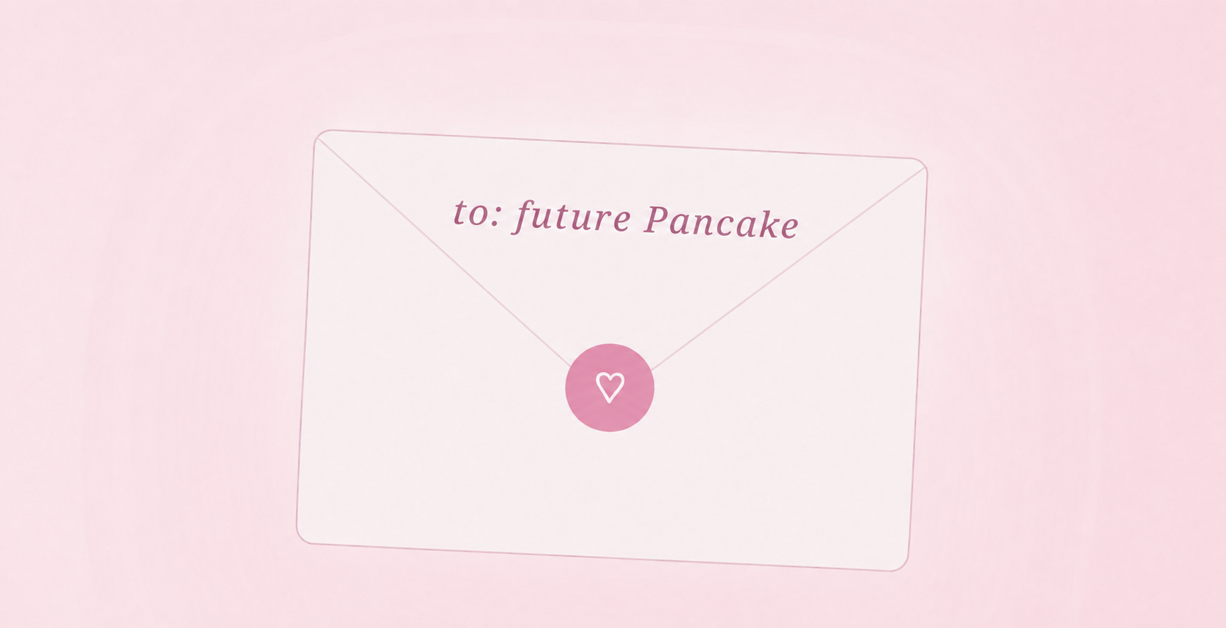 ซองจดหมายสีชมพูข้อความ to: future Pancake
